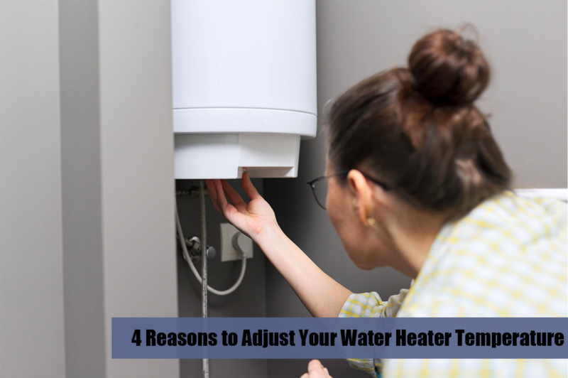 4 Reasons to Adjust Your Water Heater Temperature